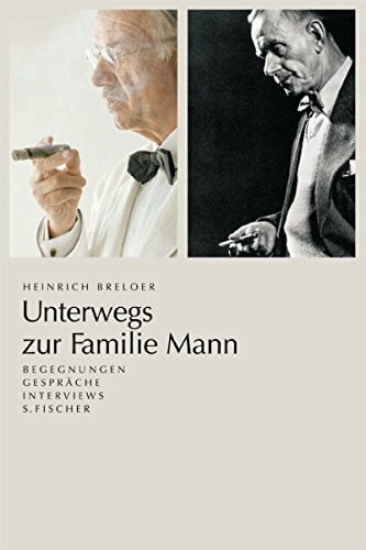 Breloer, Heinrich Unterwegs zur Familie Mann: Begegnungen, Gespräche, Interviews