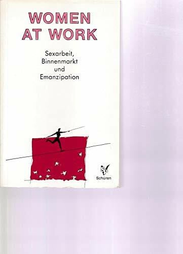 Christine Drößler Women at work: Sexarbeit, Binnenmarkt und Emanzipation : Dokumentation zum 1. Europäischen Prostituiertenkongress