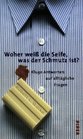 Schupfner, Markus P Woher weiss die Seife, was der Schmutz ist?: Kluge Antworten auf alltägliche Fragen