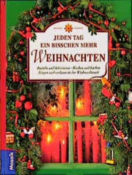 Jeden Tag ein bisschen mehr Weihnachten: Basteln und dekorieren. Kochen und Backen. Singen und Vorlesen in der Weihnachtszeit