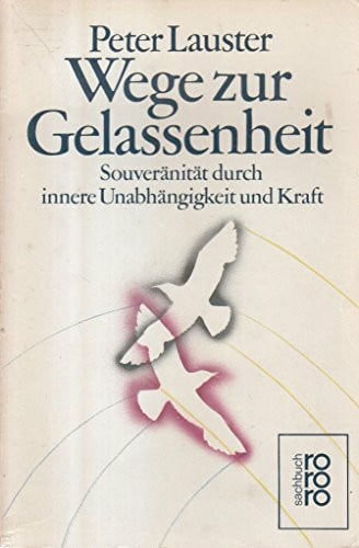 Lauster, Peter Wege zur Gelassenheit: Souveränität durch innere Unabhängigkeit und Kraft
