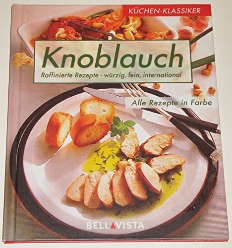 unbekannt Knoblauch. Raffinierte Rezepte - würzig, fein, international