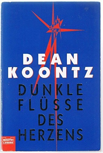 Koontz, Dean Dunkle Flüsse des Herzens (Allgemeine Reihe. Bastei Lübbe Taschenbücher)