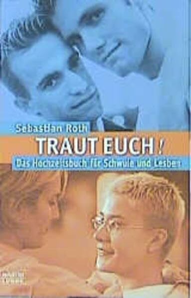 Roth, Sebastian Traut euch! Das Hochzeitsbuch für Schwule und Lesben (Sachbuch. Bastei Lübbe Taschenbücher)