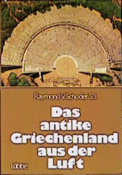 Schoder, Raymond von Das antike Griechenland aus der Luft (Lübbe Geschichte)