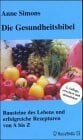 Anne Simons Die Gesundheitsbibel: Bausteine des Lebens und erfolgreiche Rezepturen von A bis Z