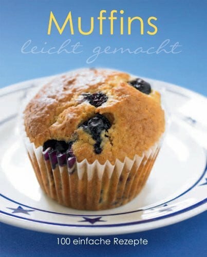 Parragon Leicht Gemacht: Muffins: 100 einfache Rezepte