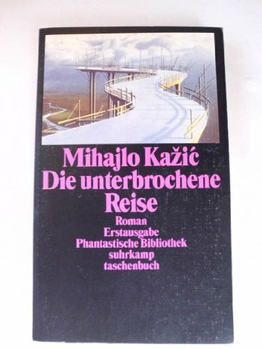 Kazic, Mihajlo Die unterbrochene Reise: Roman. Aus dem Serbischen von Goranka Vogl (suhrkamp taschenbuch)