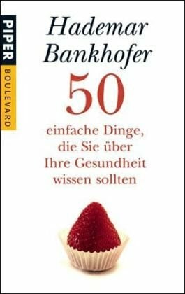 Bankhofer, Hademar 50 einfache Dinge, die Sie über Ihre Gesundheit wissen sollten (Piper Taschenbuch, Band 6238)