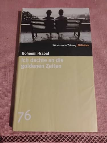 Hrabal, Bohumil Ich dachte an die goldenen Zeiten. SZ-Bibliothek Band 76