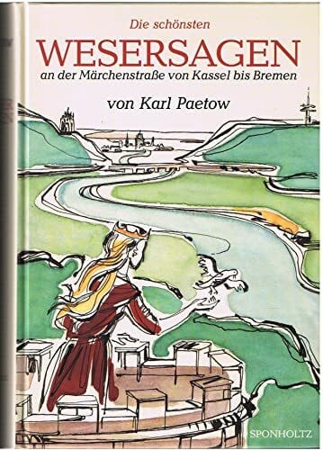 Engstfeld-Schremper, Ruth Die schönsten Wesersagen: An der Märchenstrasse von Kassel bis Bremen: Das sind Sagen, Legenden, Begebnisse, Historien, Lügenmären und Nachrichten von ... in Stromrichtung geordnet u. neu erzählt