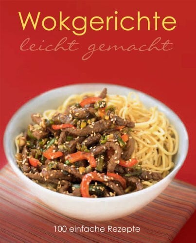 Parragon Leicht Gemacht: Wok: 100 einfache Rezepte