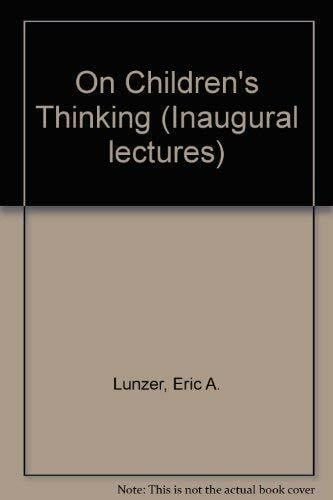 Lunzer, Eric A. On Children's Thinking (Inaugural lectures)