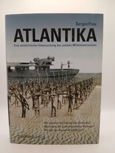 Heissenberger, Michaela Atlantika: Eine detektivische Untersuchung des antiken Mittelmeerraums: Wo standen die ... Nuragen? Wo lag das sagenhafte Atlantis?