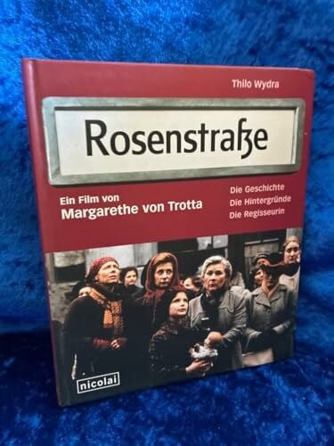 Wydra, Thilo Rosenstraße - ein Film von Margarethe von Trotta: Die Geschichte. Die Hintergründe. Die Regisseurin