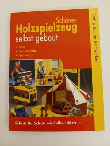 Schönes Holzspielzeug selbst gebaut. Tiere, Puppenmöbel, Fahrzeuge