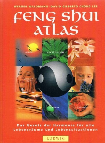 Waldmann, Werner, Gilberto, David und Chong Lee Feng Shui Atlas: Das Gesetz der Harmonie für alle Lebensräume und Lebenssituationen