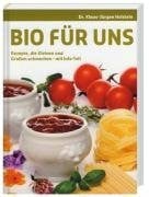 Holstein, Klaus J Bio für uns: Rezepte, die Großen und Kleinen schmecken - mit Info-Teil: Rezepte, die Kleinen und Großen schmecken - mit Info-Teil