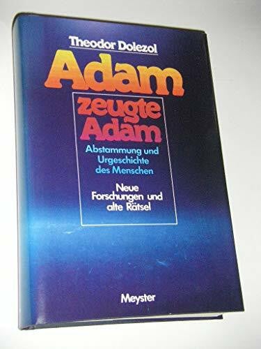 DOLEZOL THEODOR Adam zeugte Adam. Abstammung und Urgeschichte des Menschen