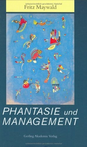 Maywald, Fritz Phantasie und Management