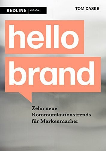 Daske, Tom Hello Brand: 10 neue Kommunikationstrends für Markenmacher