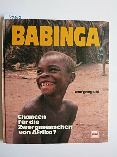 Wolfgang Uhl Babinga: Chancen für die Zwergmenschen von Afrika