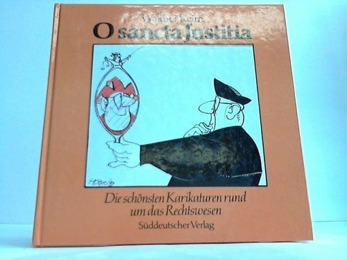 Keim, Walther O sancta Justitia. Die schönsten Karikaturen rund um das Rechtswesen