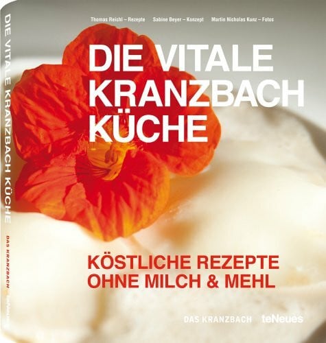 Das Kranzbach Die vitale Kranzbach Küche: Köstliche Rezepte ohne Milch & Mehl. Das Kranzbach (Designpockets)