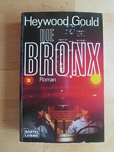Gould, Heywood Die Bronx (Allgemeine Reihe. Bastei Lübbe Taschenbücher)