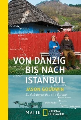 Goodwin, Jason Von Danzig bis nach Istanbul: Zu Fuß durch das alte Europa (National Geographic Taschenbuch, Band 40370)