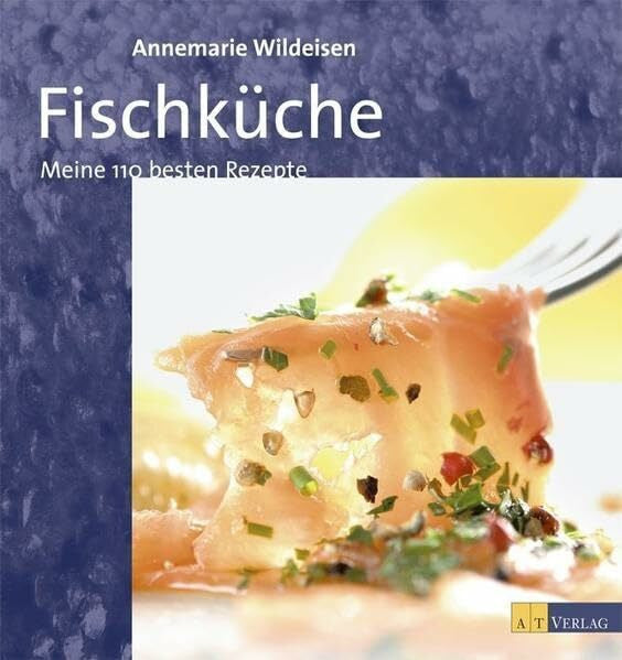 Fahrni, Andreas Fischküche. Meine 110 besten Rezepte
