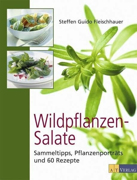 Fleischhauer, Steffen Guido Wildpflanzensalate: Sammeltipps, Pflanzenporträts und 60 Rezepte