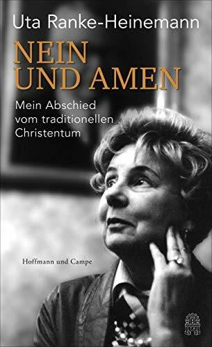 Ranke-Heinemann, Uta Nein und Amen: Mein Abschied vom traditionellen Christentum