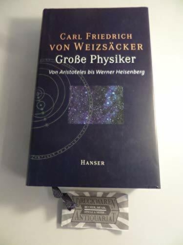Weizsäcker, Carl Friedrich von Grosse Physiker. Von Aristoteles bis Werner Heisenberg