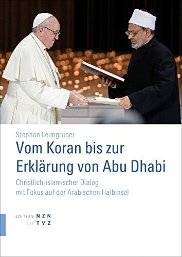 Leimgruber, Stephan Vom Koran bis zur Erklärung von Abu Dhabi: Christlich-islamischer Dialog mit Fokus auf der Arabischen Halbinsel