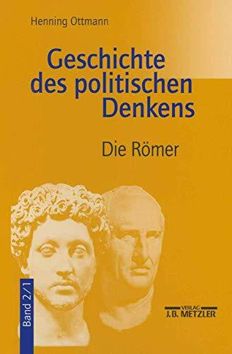 Ottmann, Henning Geschichte des politischen Denkens. Die Roemer.: Band 2.1: Die Römer