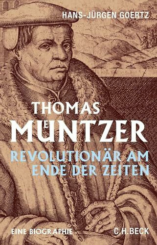 Goertz, Hans-Jürgen Thomas Müntzer: Revolutionär am Ende der Zeiten