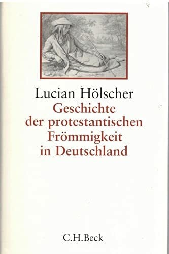 Hölscher, Lucian Geschichte der protestantischen Frömmigkeit in Deutschland