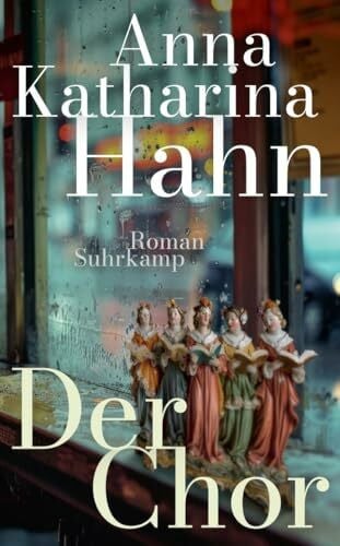Hahn, Anna Katharina Der Chor: Roman | Das neue Buch der preisgekrönten Bestsellerautorin