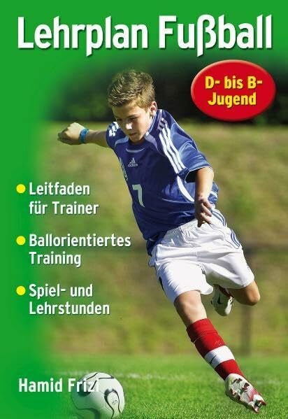 Frizi, Hamid Lehrplan Fußball: Ein Leitfaden für die Trainingspraxis in Verein und Schule