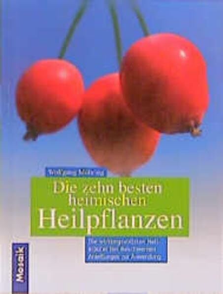 Moehring, Wolfgang Die 10 besten heimischen Heilpflanzen: Die wirkungsvollsten Heilkräuter bei Beschwerden. Anleitungen zur Anwendung