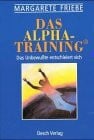 Friebe, Margarete Das Alpha-Training: Das Unbewusste entschleiert sich