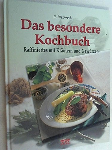 Poggenpohl, Gabriela Das besondere Kochbuch. Raffiniertes mit Kräutern und Gewürzen