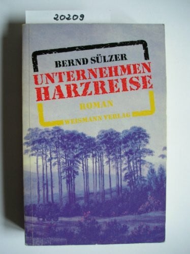 Bernd Sülzer Unternehmen Harzreise. Ein deutsch-deutscher Polit-Thriller