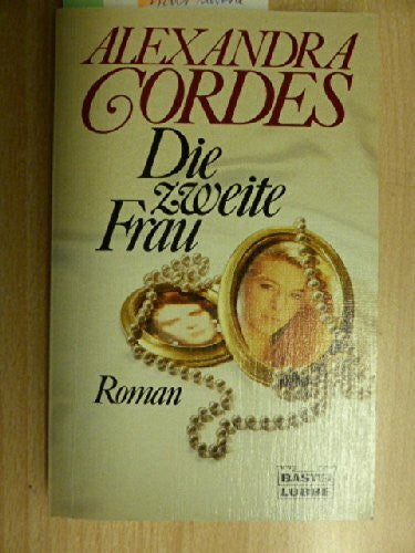 Cordes, Alexandra Die zweite Frau (Allgemeine Reihe. Bastei Lübbe Taschenbücher)