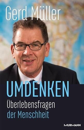 Gerd Müller Umdenken: Überlebensfragen der Menschheit