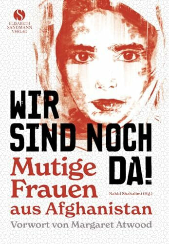 Koch, Sven Wir sind noch da!: Mutige Frauen aus Afghanistan | Mit einem Vorwort von Margaret Atwood