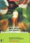 Däubler-Gmelin, Herta Wie krank ist unser Gesundheitswesen?: Das Gesundheitswesen in Deutschland und Europa an der Schwelle zum 21. Jahrhundert: Das Gesundheitswesen in ... Jahrhundert. Vorw. v. Herta Däubler-Gmelin