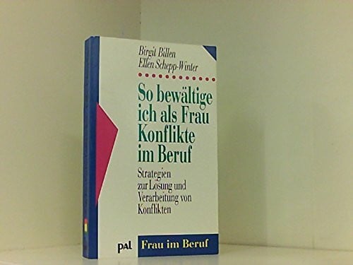 Schepp-Winter, Ellen So bewältige ich als Frau Konflikte im Beruf: Strategien zur Lösung und Verarbeitung von Konflikten (Frau im Beruf)