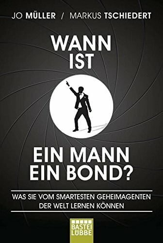 Tschiedert, Markus Wann ist ein Mann ein Bond?: Was Sie vom smartesten Geheimagenten der Welt lernen können